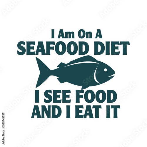 Seafood diet concept with humorous quote and fish illustration tshirt design
