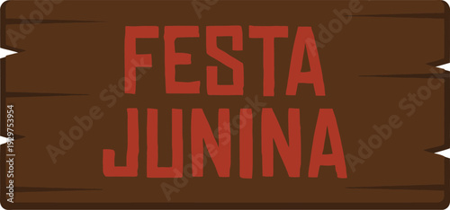 Brown wooden rustic signboard with red text saying Festa Junina celebrating traditional Brazilian June festival and country style rural harvest party decorations.