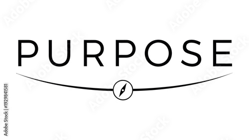 Purpose: A visual representation of direction and intent, the word PURPOSE is artistically presented, symbolizing a clear path and intention. The image features a subtle compass.