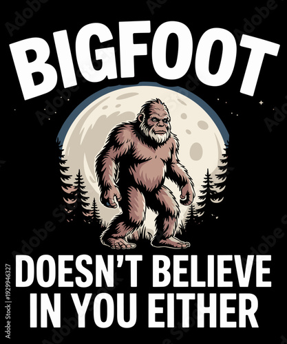Bigfoot Doesn't Believe in You Either! Funny Sasquatch Moon Lover
