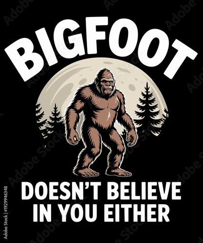 Bigfoot Doesn't Believe in You Either! Funny Sasquatch Moon
