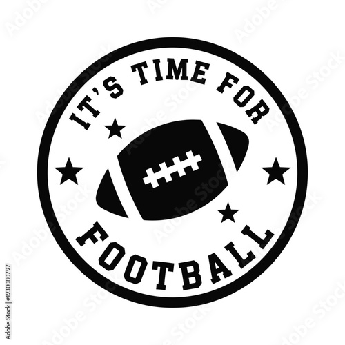 Vector illustration black and white football emblem with its time for football text