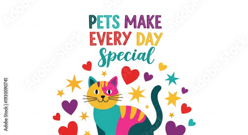 Colorful cat surrounded by hearts and stars with pets make every day special text