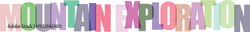 Colorful typographic text reading mountain exploration with overlayed soft pastel colors isolated on transparent background