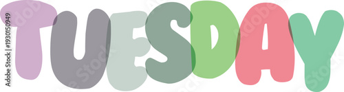 Tuesday word in cute soft colors in bold bubble letters on transparent background vector illustration