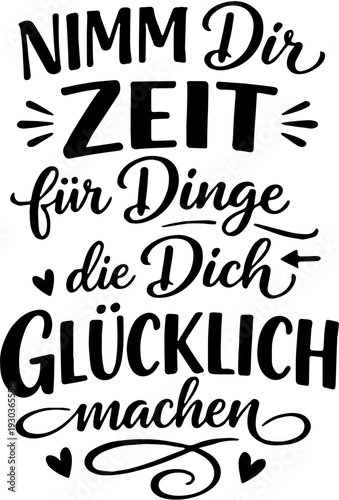 Handlettering Text auf Deutsch: Nimm dir Zeit für die Dinge, die dich glücklich machen. Schwarze Schrift. Motivation, Achtsamkeit, Selbstfürsorge.