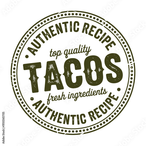 Tacos authentic recipe logo with fresh ingredients and top quality text