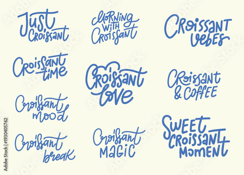 Vector set of playful hand-lettered croissant phrases in blue script, including Just Croissant, Morning with Croissant, Croissant Vibes, Croissant Mood, Croissant Break etc. Perfect for bakery brandin