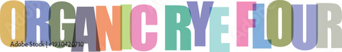Colorful text reading organic rye flour with gradient lettering pastel colors multicolored text