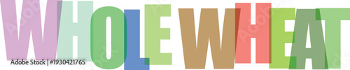 Colorful text w h o l e w h e a t in gradient block letters on white background whole wheat