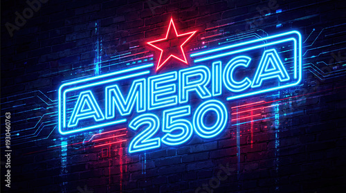 Vibrant Blue and Red Neon Sign Displaying 'AMERICA 250' with Glowing Star on Dark Brick Wall Background, Cyberpunk Style