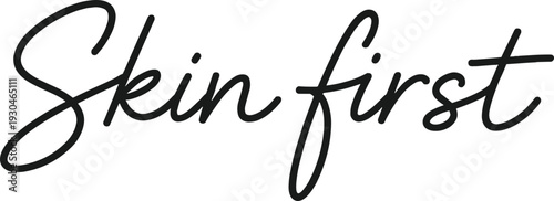 Handwritten skin first in black script on white, a skincare-first message for beauty brands, routines, product labels, and wellness marketing.