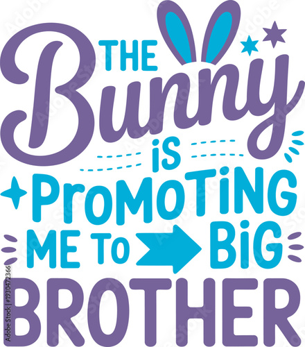 The Bunny Is Promoting Me To Big Brother Easter Pregnancy Announcement T-Shirt Design