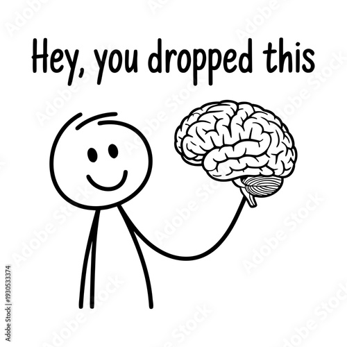 Funny Stick Figure Holding Brain – “Hey, You Dropped This” Minimal Black and White Humor Illustration