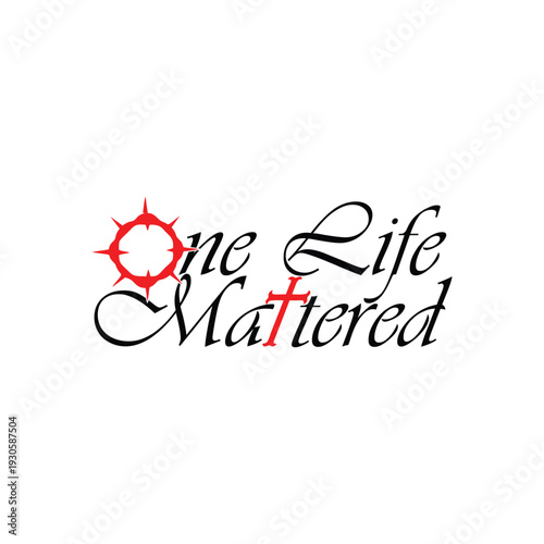 One Life Mattered Calligraphy Typography with Red Crown of Thorns Christian Symbol