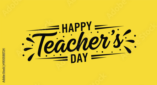 Happy Teacher's Day decorative text design with stylized fonts and artistic accents on a vibrant yellow background for celebrations.