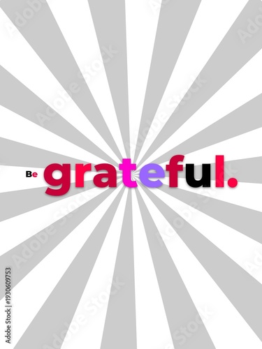 Be grateful text on a radial background Concept of appreciation mindfulness and positive living