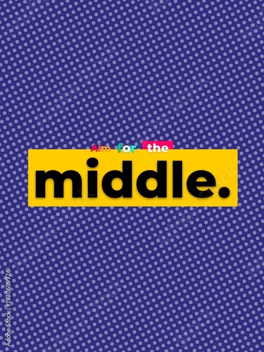 Motivational graphic Aim for the middle for balance strategy and moderation