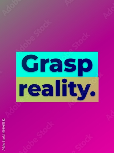 Vibrant gradient background with text Grasp reality conveying awareness and mindfulness