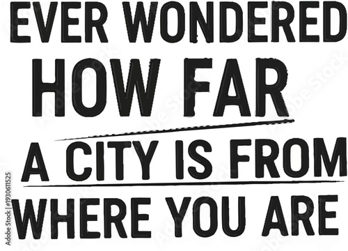 Text questioning the distance to a city from one's location