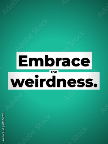 Embrace the weirdness motivational text on a modern teal background