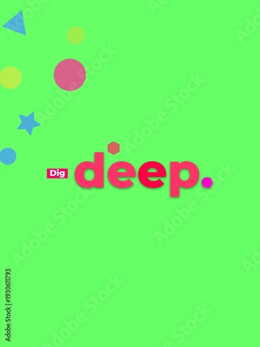 Vibrant Dig deep text with colorful geometric shapes on a green background symbolizing motivation