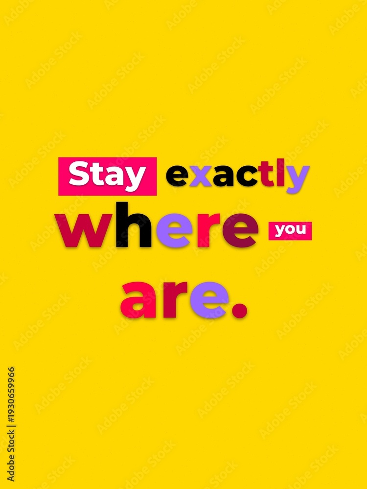 Obraz premium Stay exactly where you are vibrant text on a bright yellow background conveying contentment and selfacceptance for lifestyle and marketing