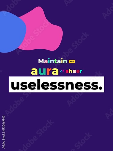 Humorous phrase Maintain an aura of sheer uselessness on a vibrant graphic background with abstract shapes