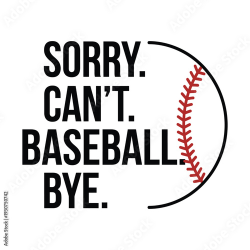 Sorry Can’t Baseball Bye Funny Sports Quote Design
