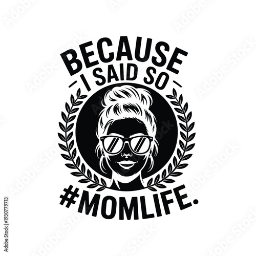 Empowering mom life because i said so motherhood attitude with sunglasses and wreath design