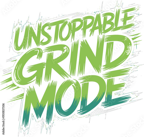 Unstoppable grind mode phrase with green brush strokes, creating impactful distressed typography design