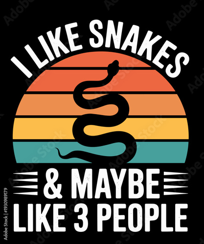 I Like Snakes and Maybe 3 People Snake Reptile