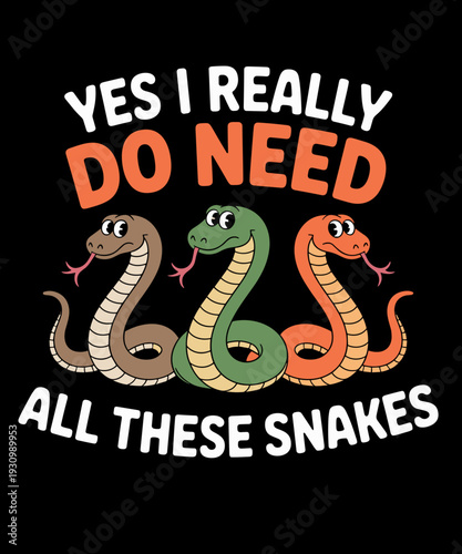 Yes I Really Do Need All These Snakes Funny Snake