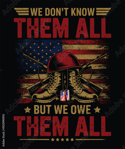 We Don’t Know Them All But We Owe Them All Memorial Day Patriotic Military Tribute Design