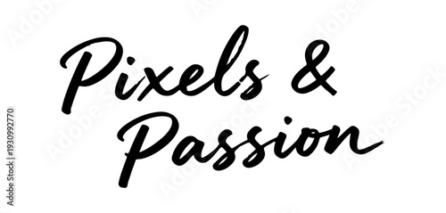 “Pixels & Passion” elegant handwritten calligraphy phrase celebrating digital creativity, ideal for designers, photographers and tech-inspired branding