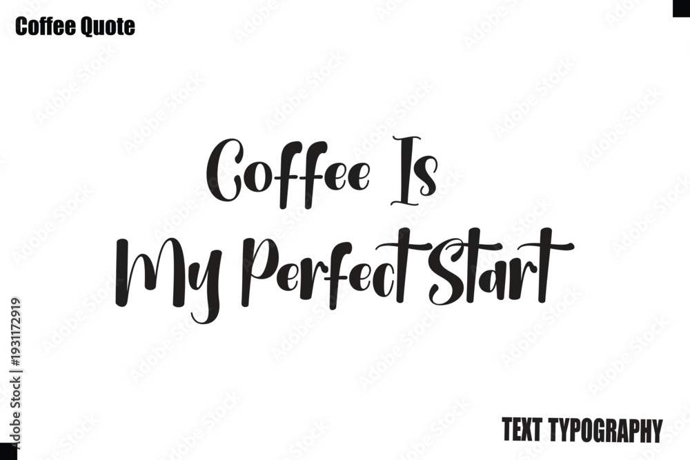 Fototapeta premium Coffee Is My Perfect Start Vector Coffee Typography Lettering Artwork