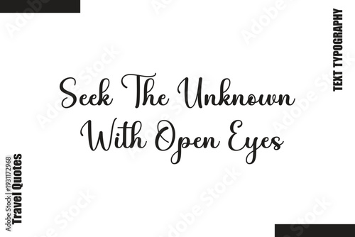 Seek The Unknown With Open EyesText Typography Of Travel Slogan