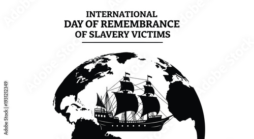 An international day of remembrance of slavery victims concept with globe and historic ship silhouette