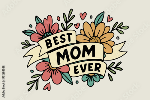 best mom ever with ribbon and colorful floral decoration quote calligraphy background flat color vector illustration template design