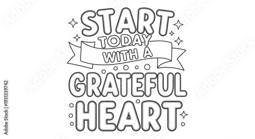 an uplifting coloring page featuring the quote start today with a grateful heart perfect for mindfulness and stress relief activities.