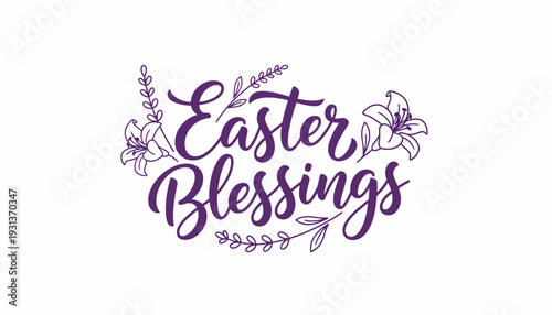 Easter Blessings Hand Lettered Calligraphy with Floral Lily Accents Purple Script Greeting Vector Illustration Isolated on White