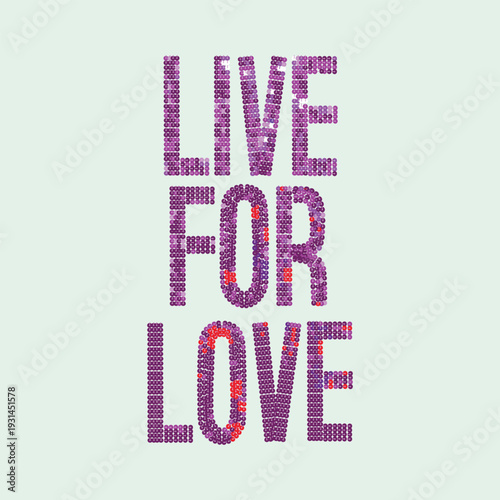 "LIVE FOR LOVE" typography design with pink and purple sequin texture on a light background, stylish fashion embroidery graphic for apparel and streetwear.