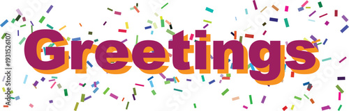 The inviting word Greetings is prominently displayed in purple and orange with many colorful confetti pieces