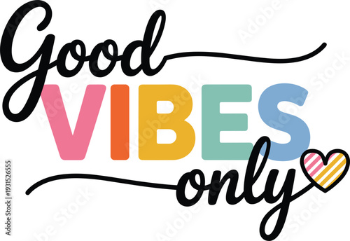 Colorful "Good Vibes Only" motivational typography with script lettering and a multi-patterned heart icon