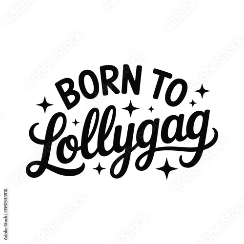 Born to Lollygag text with stars on white background