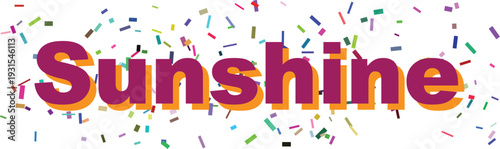 The bold purple word Sunshine with an orange shadow shines brightly among a scatter of colorful confetti