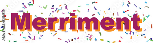 The word Merriment in cheerful purple and orange floats amidst a playful shower of multicolored confetti