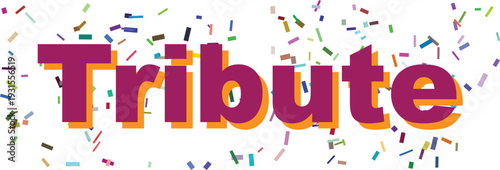 The meaningful word Tribute shown in purple and orange with celebratory confetti on a clear white surface