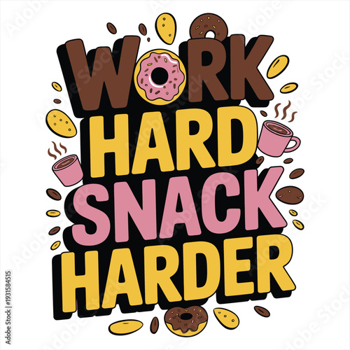 Motivational typography declares the humorous motto Work Hard Snack Harder surrounded by cartoon donuts and coffee cups.