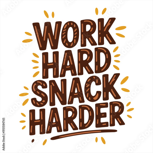 Bold, dark brown lettering presents the humorous food motivation Work hard snack harder against a clean white background.